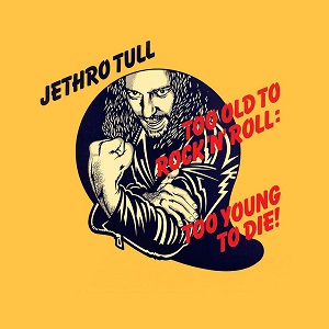 Too Old To Rock 'N' Roll: Too Young To Die!